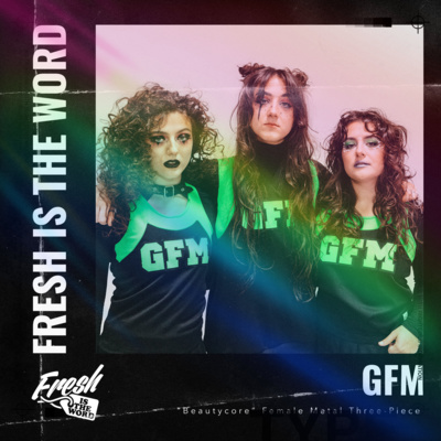 episode GFM - “Beautycore” Female Metal Three-Piece, ‘Framing My Perception’ EP Out Now - Fresh is the Word TV – Live Twitch Podcast artwork