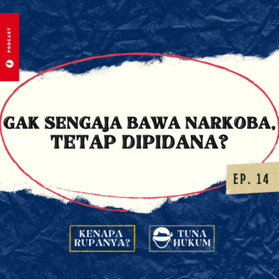 episode Ep. 14 - TUNAHUKUM: Gak Sadar/Sengaja Bawa Narkoba, Tetap Dipidana? artwork