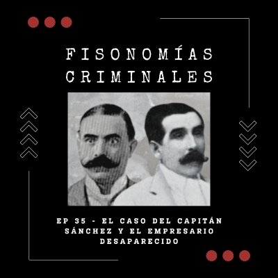 episode Ep. 35 - El caso del capitán Sánchez y el empresario desaparecido artwork