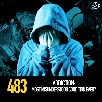 episode 483 - Addiction: Most Misunderstood Condition Ever? artwork