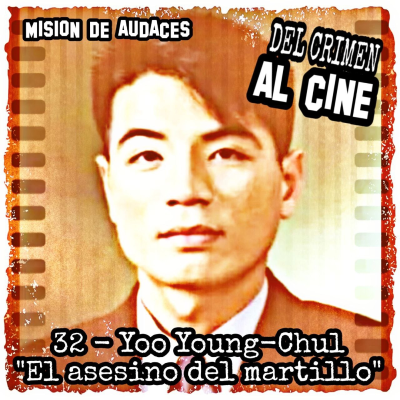 episode 32. MDA - Del Crimen al Cine - Yoo Young-Chul "El asesino del martillo" artwork
