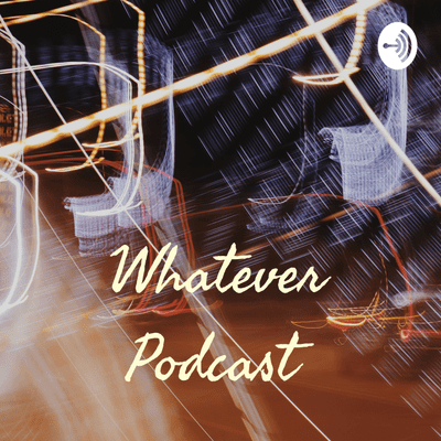 Imagen de portada del espectáculo Whatever Podcast
