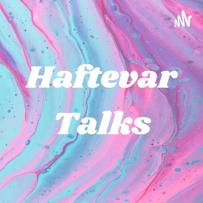 Haftevar Talks