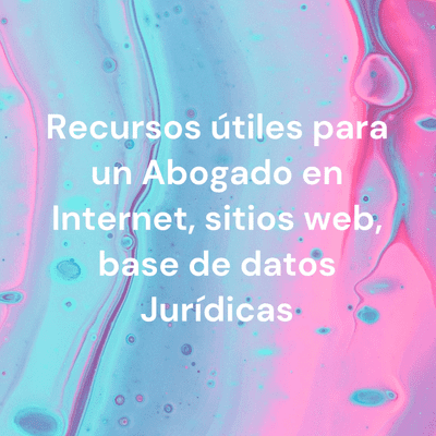 Recursos útiles para un Abogado en Internet, sitios web, base de datos Jurídicas