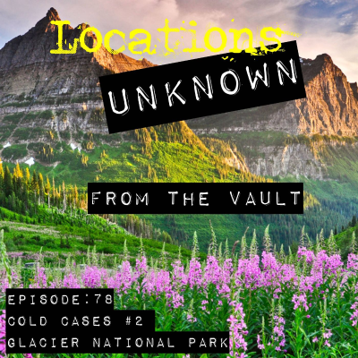 episode From the Vault - Glacier National Park Cold Cases artwork