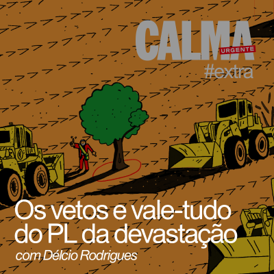 episode Os vetos e vale-tudo do PL da devastação artwork