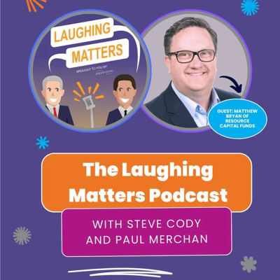 episode Episode 40: How to Focus on Your “A” Laughs on the Mic and in the Office: Matthew Bryan, Resource Capital Funds artwork