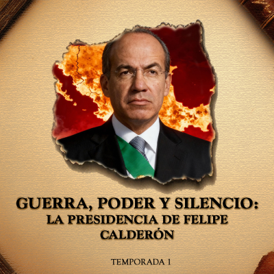 episode Guerra, Poder y Silencio: La presidencia de Felipe Calderón artwork