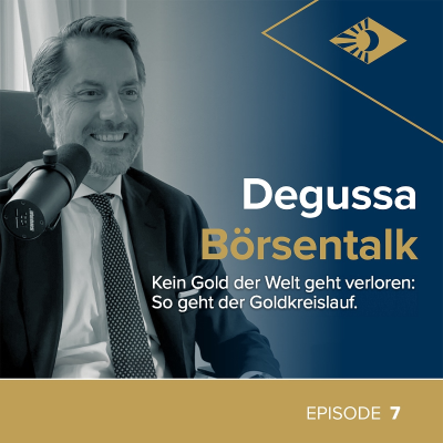 episode Degussa Börsentalk Folge 7 - Kein Gold der Welt geht verloren: So geht der Goldkreislauf artwork