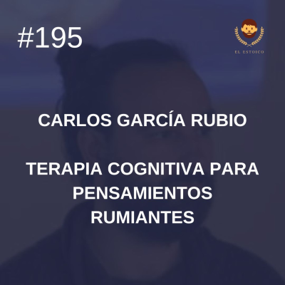 episode #195 - Terapia cognitiva para pensamientos rumiantes, Psicólogo Clínico Dr. Carlos García Rubio artwork