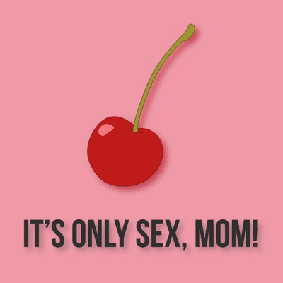 It's Only Sex, Mom!