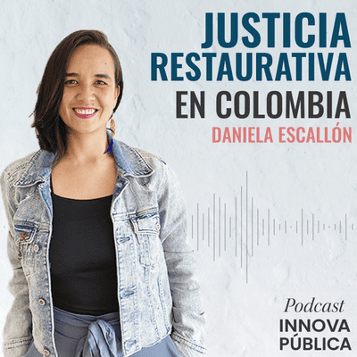 episode E3 - Modelos de justicia restaurativa y su aplicación a la justicia transicional, justicia penal adolescente y cárceles - Daniela Escallón Vicaría artwork