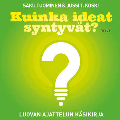 Kuinka ideat syntyvät? Luovan ajattelun käsikirja