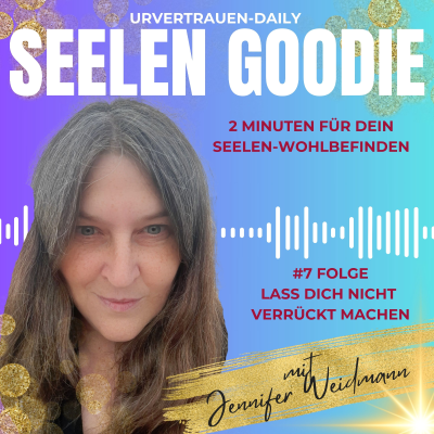 episode 🎙️ Urvertrauen Daily – Seelen Goodies Folge: Lass dich nicht verrückt machen artwork