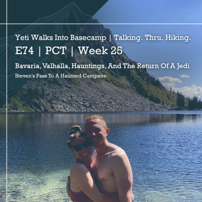 episode E74 | PCT | Week 25 | Bavaria, Valhalla, Hauntings, And The Return Of A Jedi | Steven's Pass To A Haunted Campsite artwork