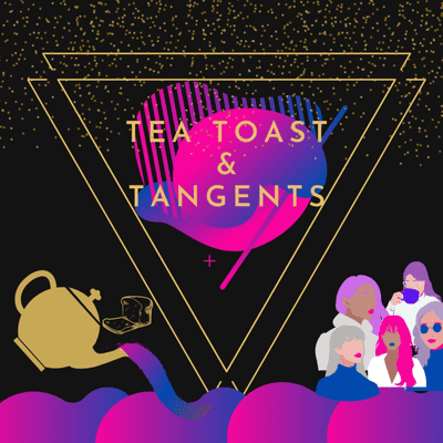 Tea Toast and Tangents