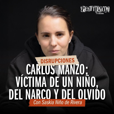 episode Disrupciones - Carlos Manzo y los niños sicarios | Saskia Niño de Rivera artwork