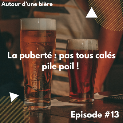 episode Autour d'une bière #13 (La puberté, pas tous calés pile poil !) artwork