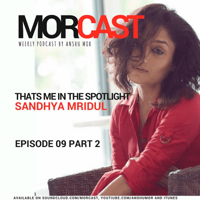 episode MorCast E09 Part 2 feat. Sandhya Mridul - Thats Me In The Spotlight artwork