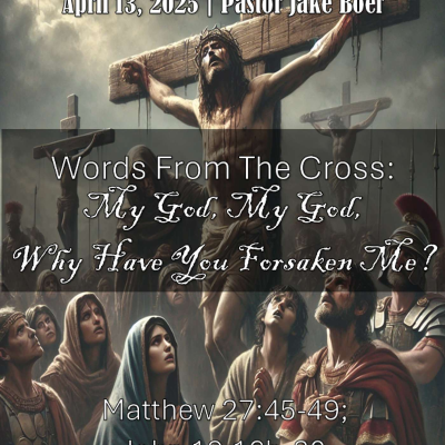 episode April 13, 2025 Words From The Cross: My God, My God, Why Have You Forsaken Me? | Matthew 27:45-49; John 19:16b-30 artwork