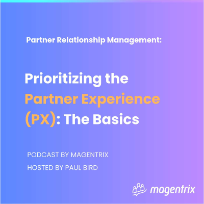 episode 32 - Prioritizing the Partner Experience (PX): The Basics - Bernhard Friedrichs, PartnerXperience artwork