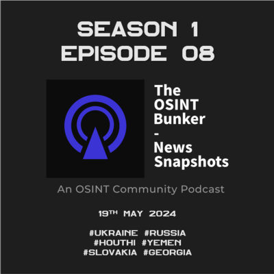 episode The OSINT Bunker - News Snapshots S1E08 (19th May 2024) artwork