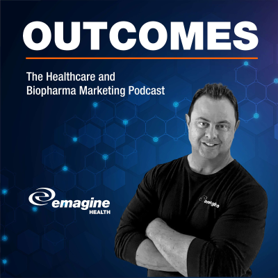 OUTCOMES - The Healthcare and Biopharma Marketing Podcast