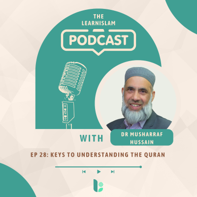 episode Ep 28: The Key to Understanding the Quran - Dr Musharraf Hussain artwork