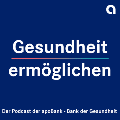 Gesundheit ermöglichen - der Podcast der apoBank