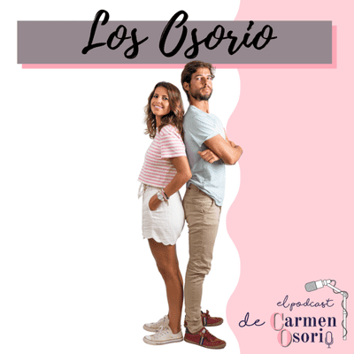 El podcast de Carmen Osorio - Los Osorio II