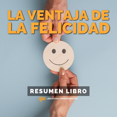 episode 📖 La Ventaja de la Felicidad - Un Resumen de Libros para Emprendedores artwork