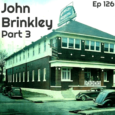 episode 126 | Pt3 | John R Brinkley From Charlatan to Prey artwork