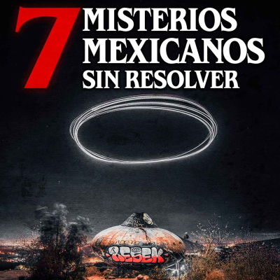 episode Otros 7 Misterios MEXICANOS que nadie ha podido resolver artwork