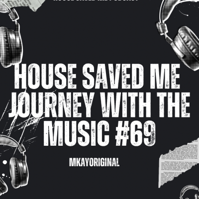episode Episode 85: House Saved Me (Journey With The Music) Mixed by MkayOriginal #69 artwork