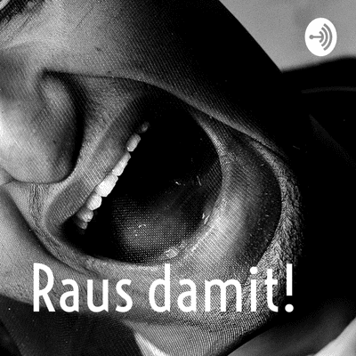 Raus damit!