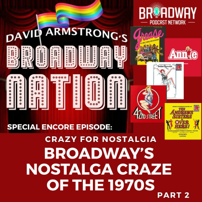 episode CRAZY FOR NOSTALGIA! — BROADWAY'S NOSTALGIA CRAZE OF THE 1970s, Part 2. artwork