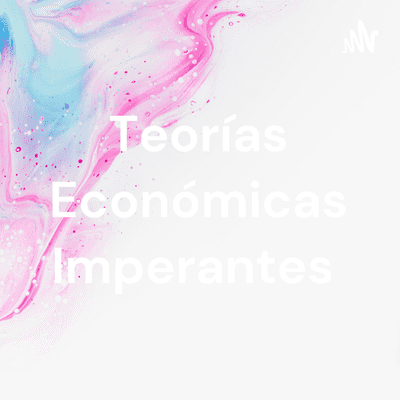 Teorías Económicas Imperantes