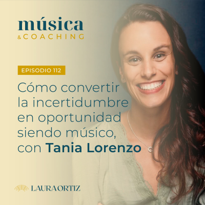 episode 112. Convierte le incertidumbre en oportunidad, con Tania Lorenzo artwork