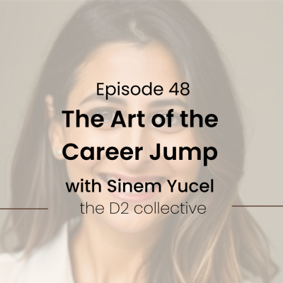 episode S1E48 The Art of the Career Jump: When and How to Make Your Move with Sinem Yucel artwork