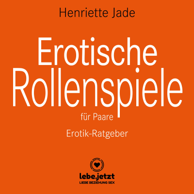 Erotische Rollenspiele für Paare / entdeckt gemeinsam das aufregende neue Hobby der erotischen Liebesspiele ...