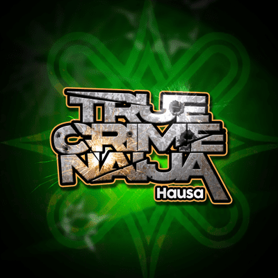 True Crime Naija (Hausa Edition)