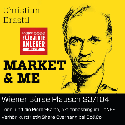 Wiener Börse Plausch S3/104: Leoni und die Pierer-Karte, Aktienbashing im OeNB-Verhör, kurzfristig Share Overhang bei Do&Co