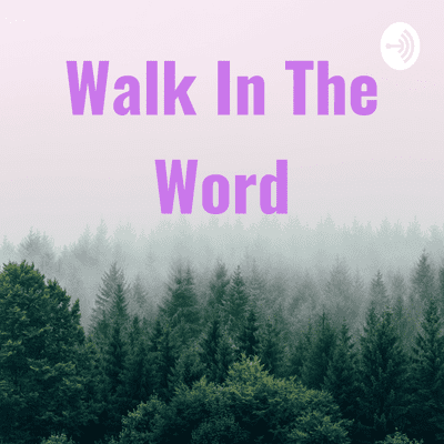 Walk In The Word