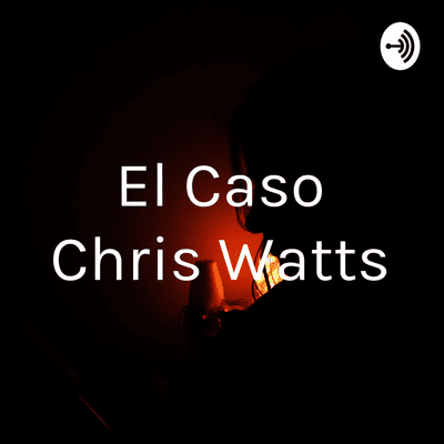 episode El Caso de Chris Watts artwork