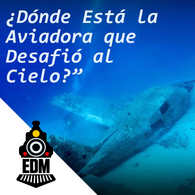 episode “Expediente Earhart: ¿Dónde Está la Aviadora que Desafió al Cielo?” T12X21 artwork