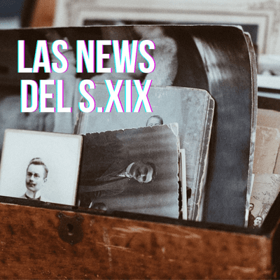 LAS NEWS DEL S.XIX