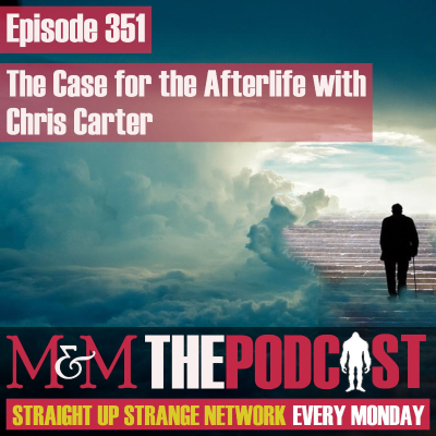 episode Mysteries and Monsters: Episode 351 The Case For The Afterlife with Chris Carter artwork