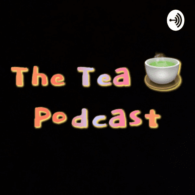 The Tea 🍵 Podcast