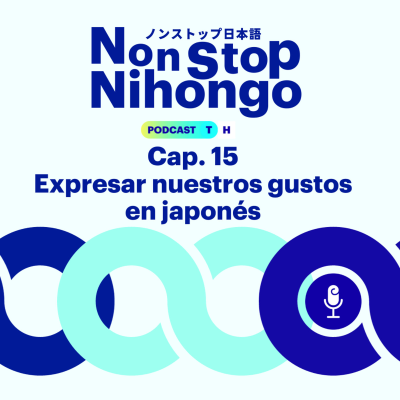 episode Capítulo 15. Non Stop Nihongo - Expresar nuestros gustos en japonés. artwork