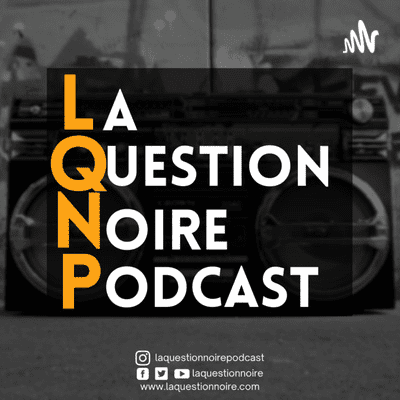 episode La Question Noire - Podcast: S02E01.1 - "Faut pas nous mélanger!": Le métissage et la créolité, progrès ou legs colonial? artwork